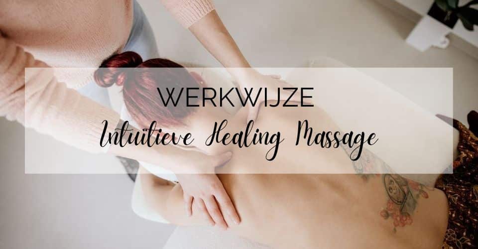 Wat is mijn werkwijze (Intuïtieve Healing Massage)?
